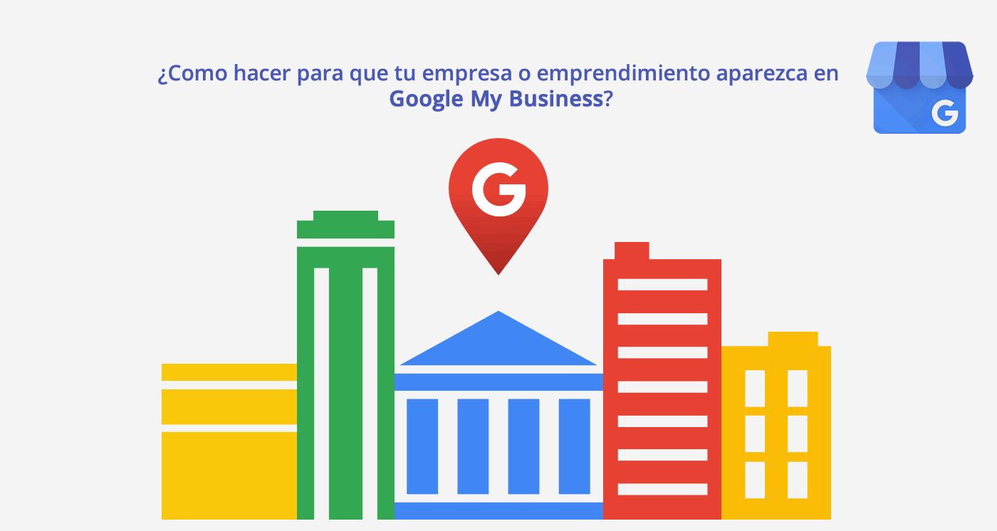 ¿Como hacer para que tu empresa o emprendimiento aparezca en Google My Business?